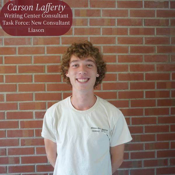 Headshot of a boy with curly blonde hair in front of a brick wall. Text reading: Carson Lafferty, Writing Center Consultant, Task Force: New Consultant Liason.