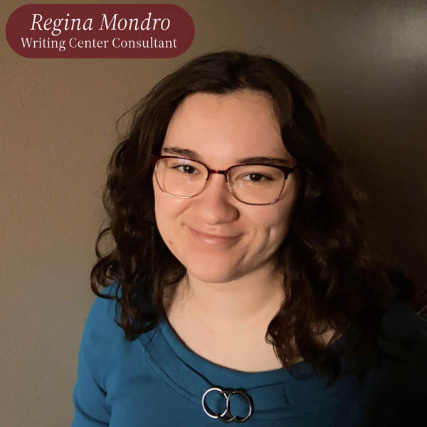 Headshot of a girl with long, dark hair and glasses, in front of a brown wall. Text reading: Regina Mondro, Writing Center Consultant.