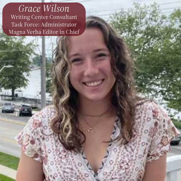 Photo of a girl with long hair, on a balcony in front of a lake. Text reading: Grace Wilson, Writing Center Consultant, Task Force: Administrator, Magna Verba Editor in Chief.